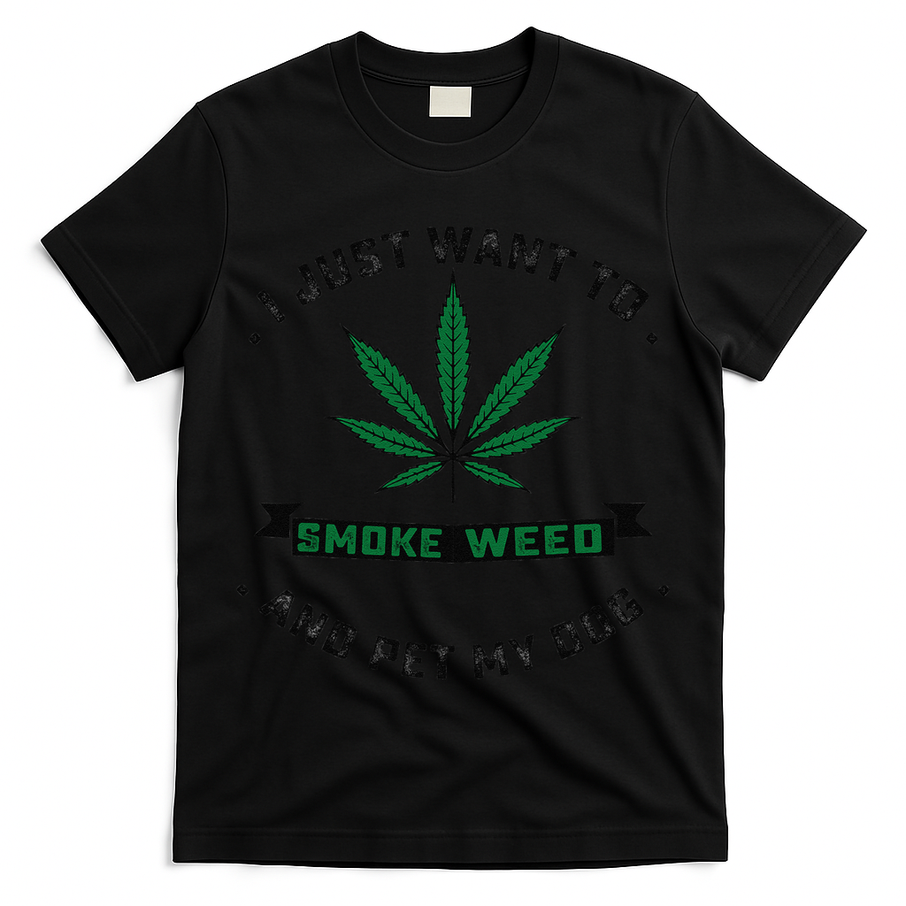 I Just Want To Smoke Weed And Pet My Dog Funny Stoner T-Shirt
