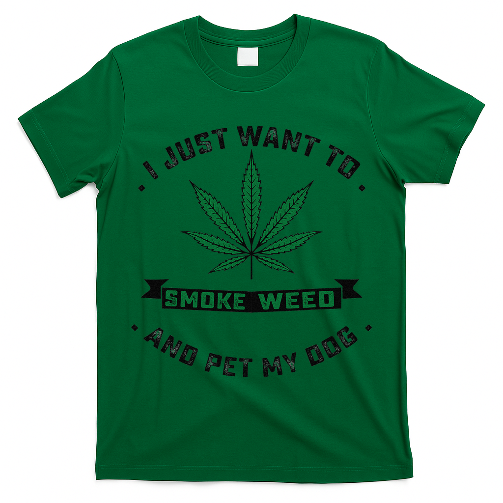 I Just Want To Smoke Weed And Pet My Dog Funny Stoner T-Shirt
