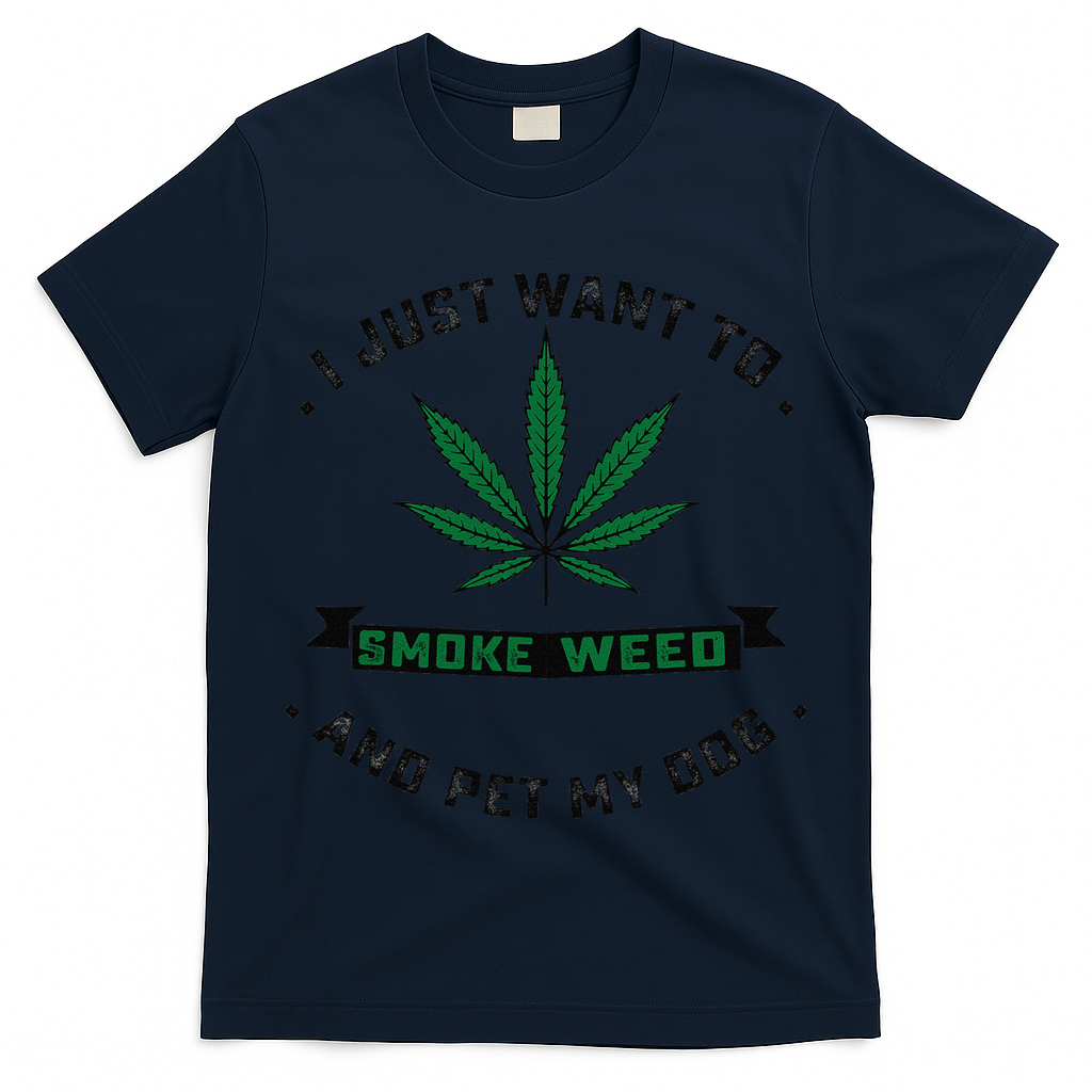I Just Want To Smoke Weed And Pet My Dog Funny Stoner T-Shirt
