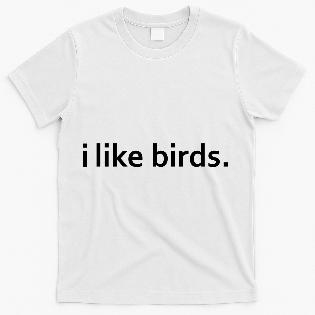 I Like Birds T-Shirt - White