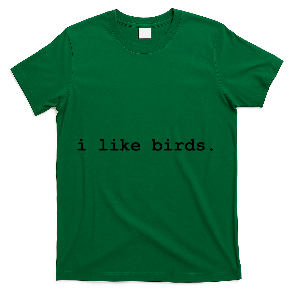 I Like Birds Minimalist Funny T-Shirt - Green