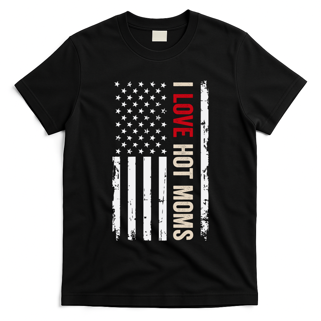 I Love Hot Moms American Usa Flag Gift T-Shirt