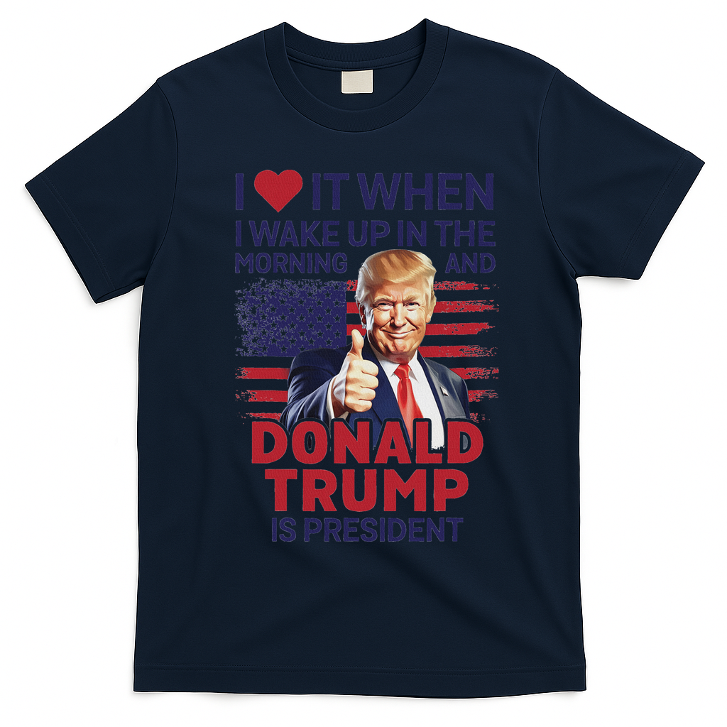 I Love It When I Wake Up And Trump Is President Funny Trump T-Shirt - Navy Blue