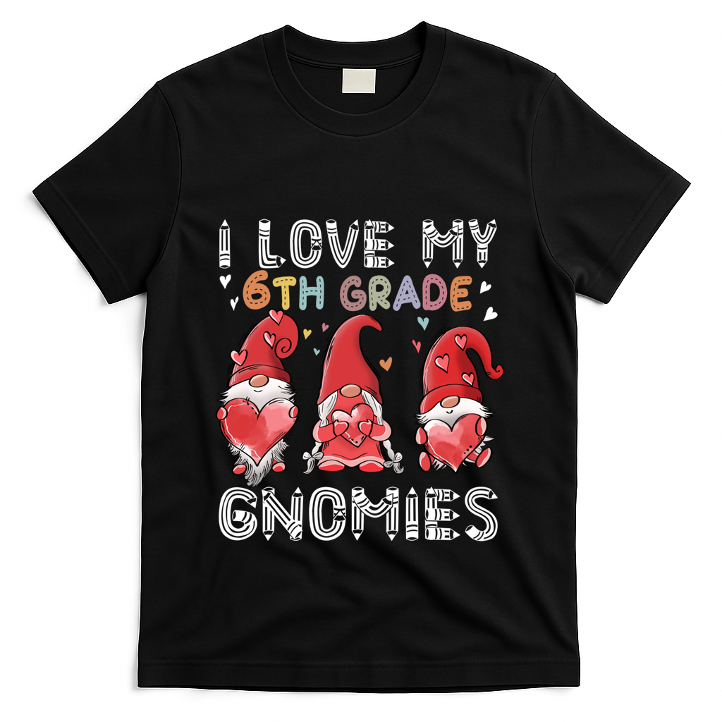 I Love My 6Th Grade Gnomies Funny Valentine Heart Teacher Gift T-Shirt