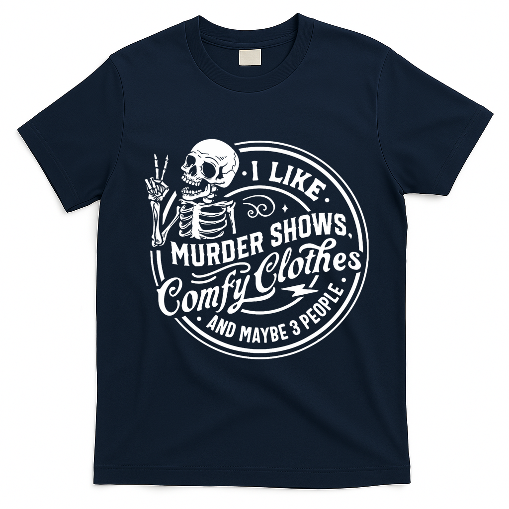 I Like Murder Shows Comfy Clothes And Maybe 3 People Skull T-Shirt - Navy Blue