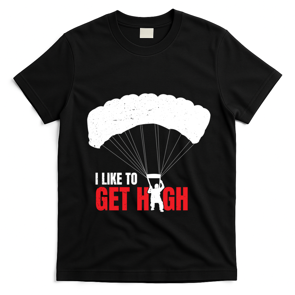 I Like To Get High Skydiver Parachutist Skydiving Funny Funny Gift T-Shirt - Black