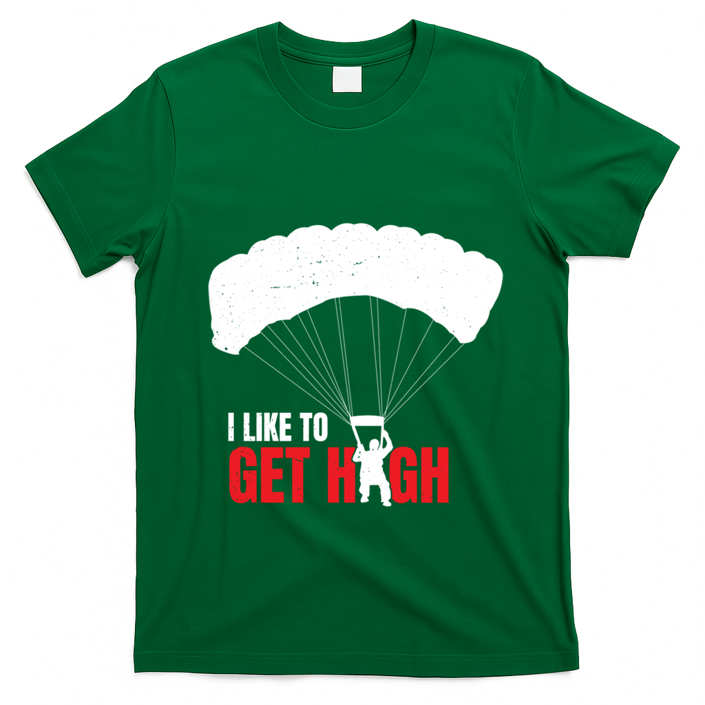 I Like To Get High Skydiver Parachutist Skydiving Funny Funny Gift T-Shirt - Irish Green