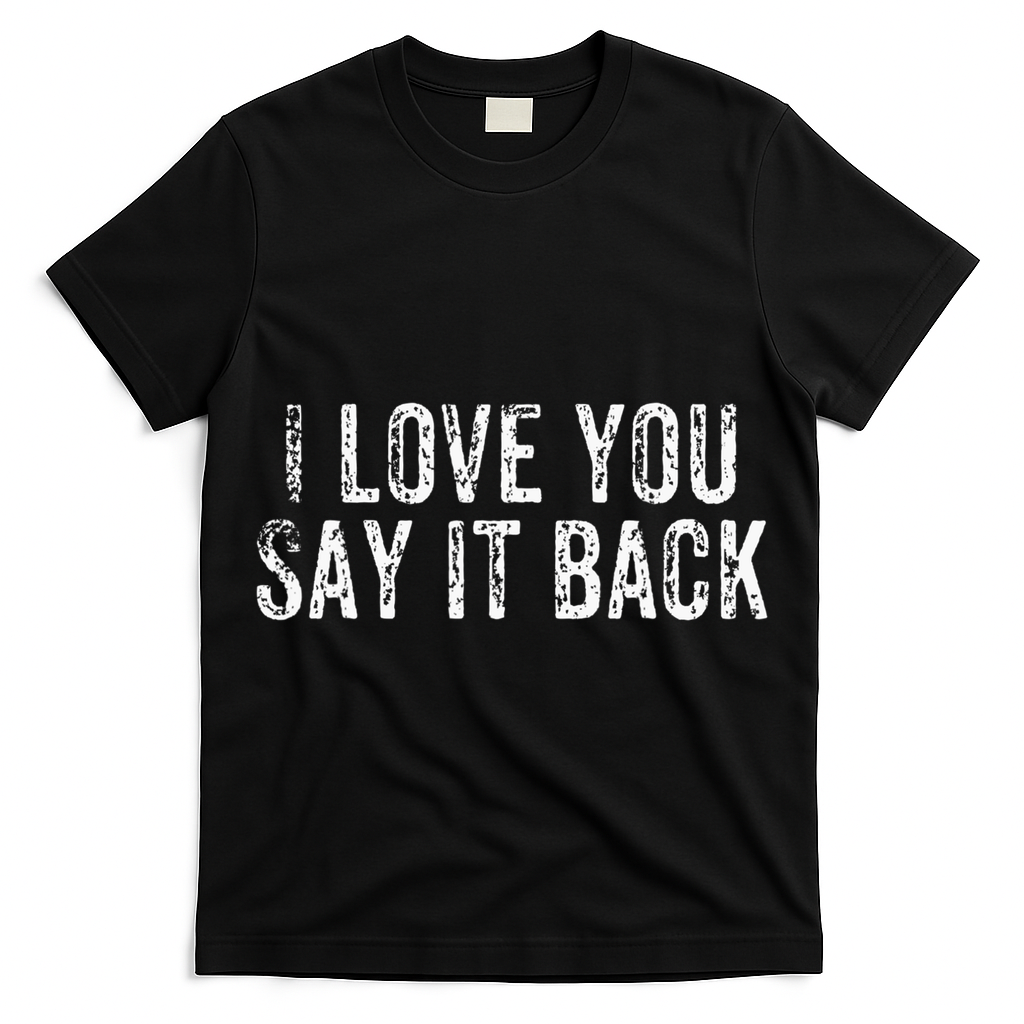 I Love You Say It Back Vintage Design T-Shirt