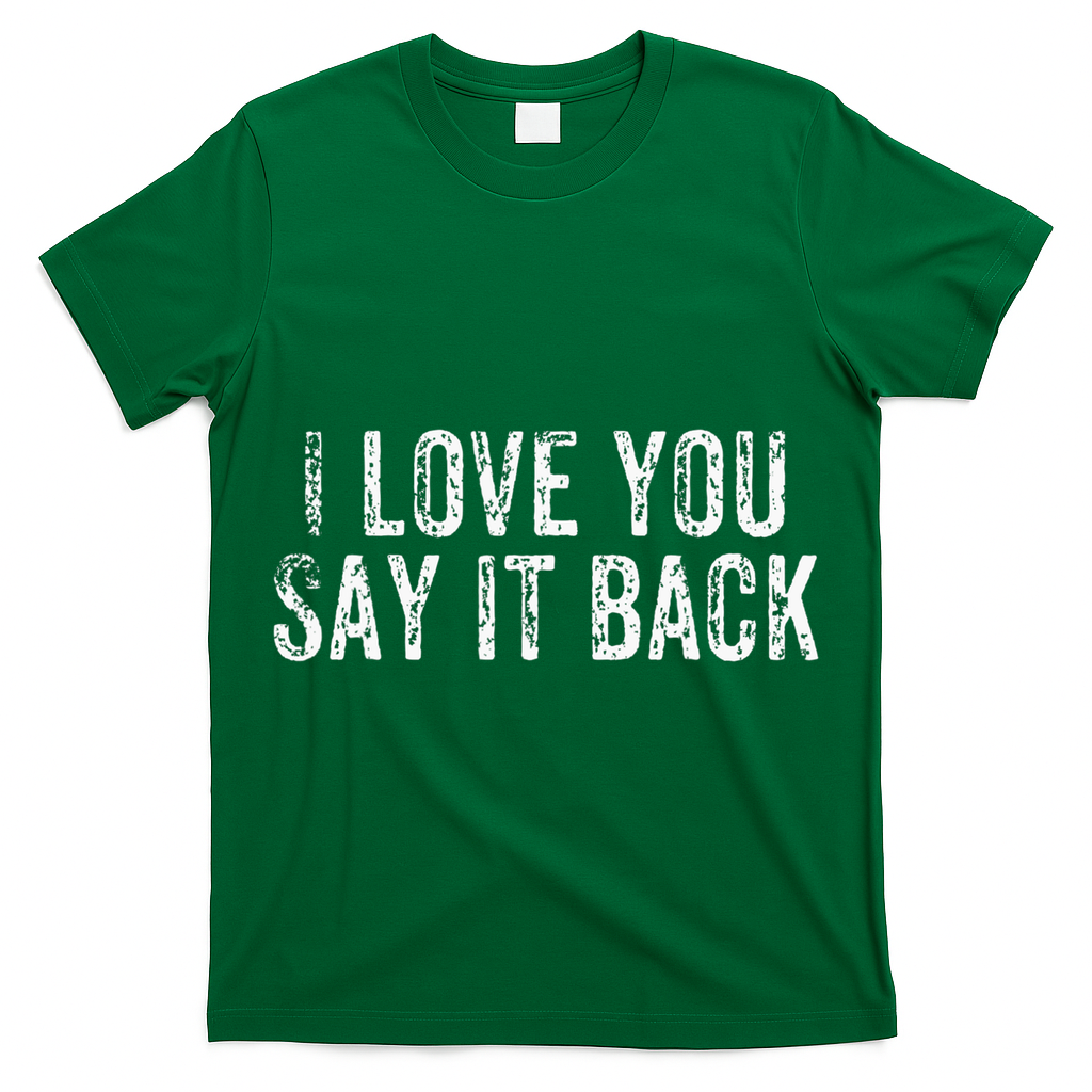 I Love You Say It Back Vintage Design T-Shirt