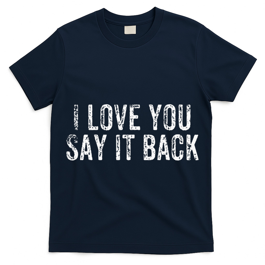 I Love You Say It Back Vintage Design T-Shirt