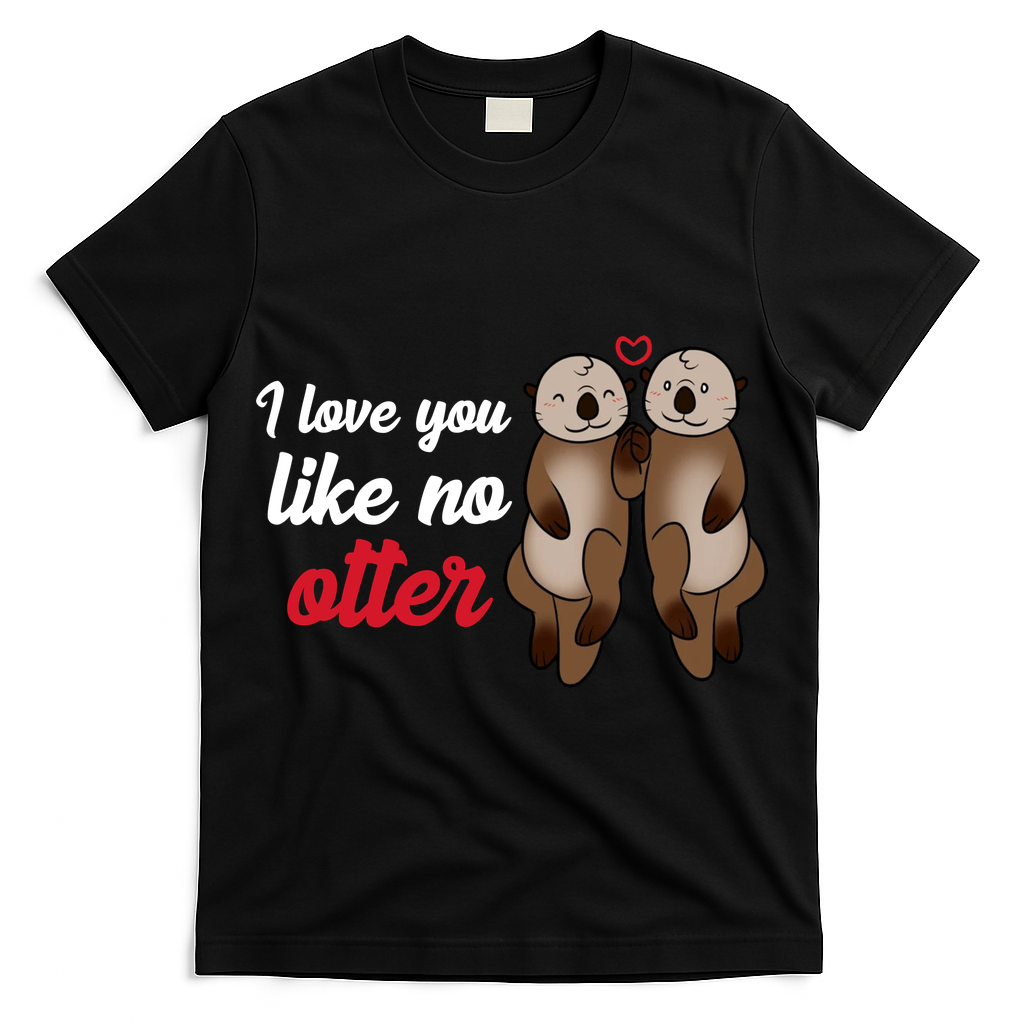I Love You Like No Otter Cute Gift T-Shirt
