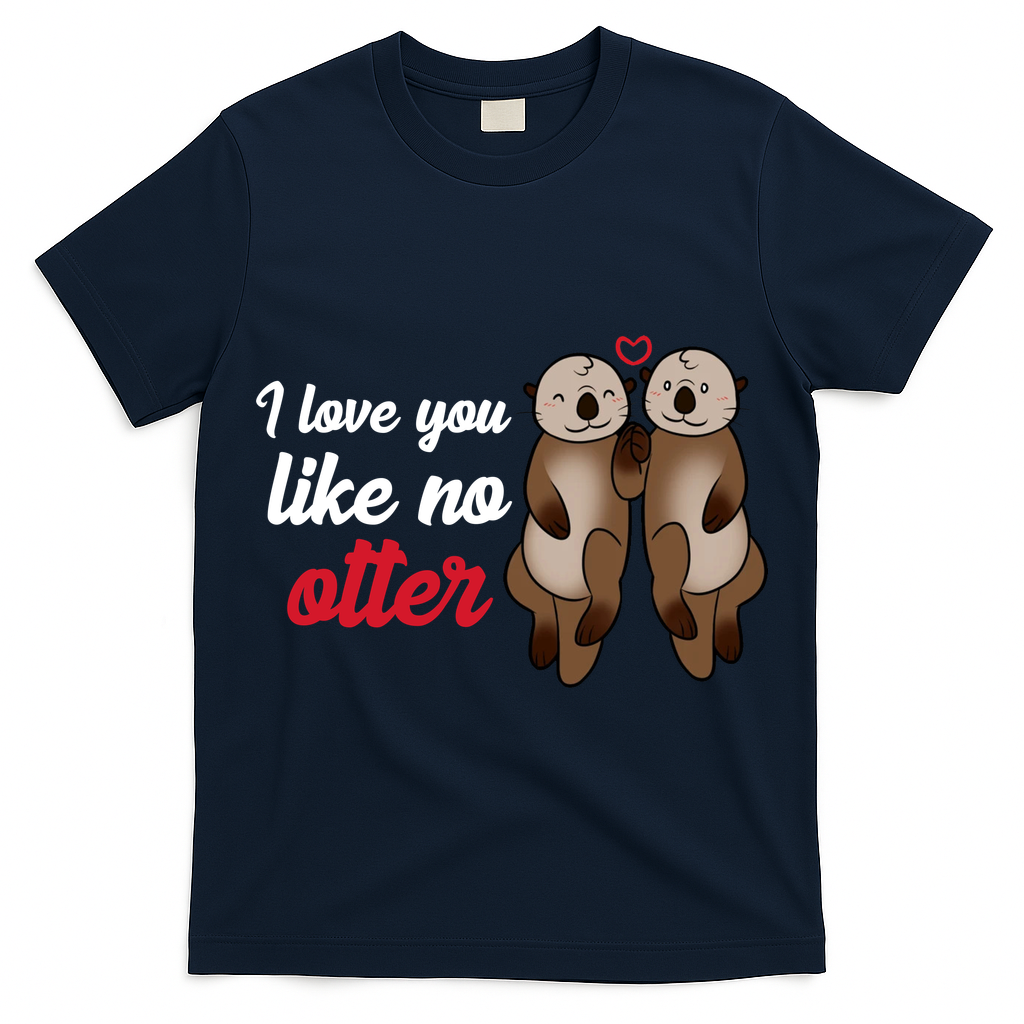 I Love You Like No Otter Cute Gift T-Shirt