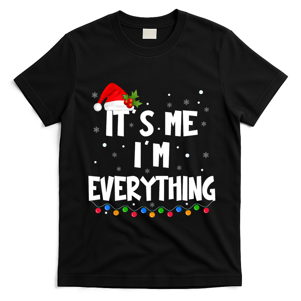 Its Me IM Everything I Have Everything I Want For Christmas T-Shirt - Black