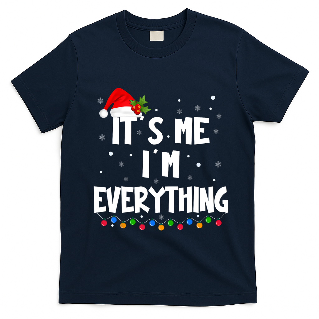 Its Me IM Everything I Have Everything I Want For Christmas T-Shirt - Navy Blue