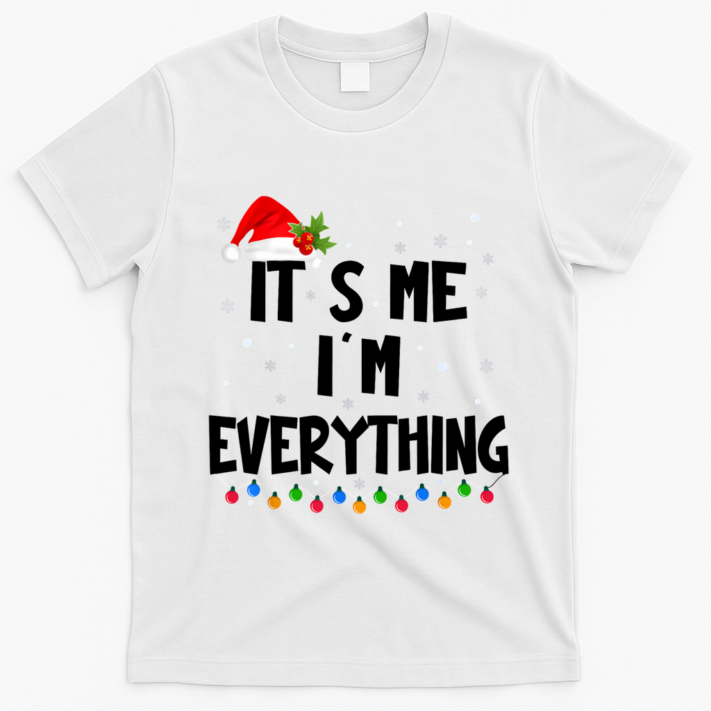 Its Me IM Everything I Have Everything I Want For Christmas T-Shirt - White