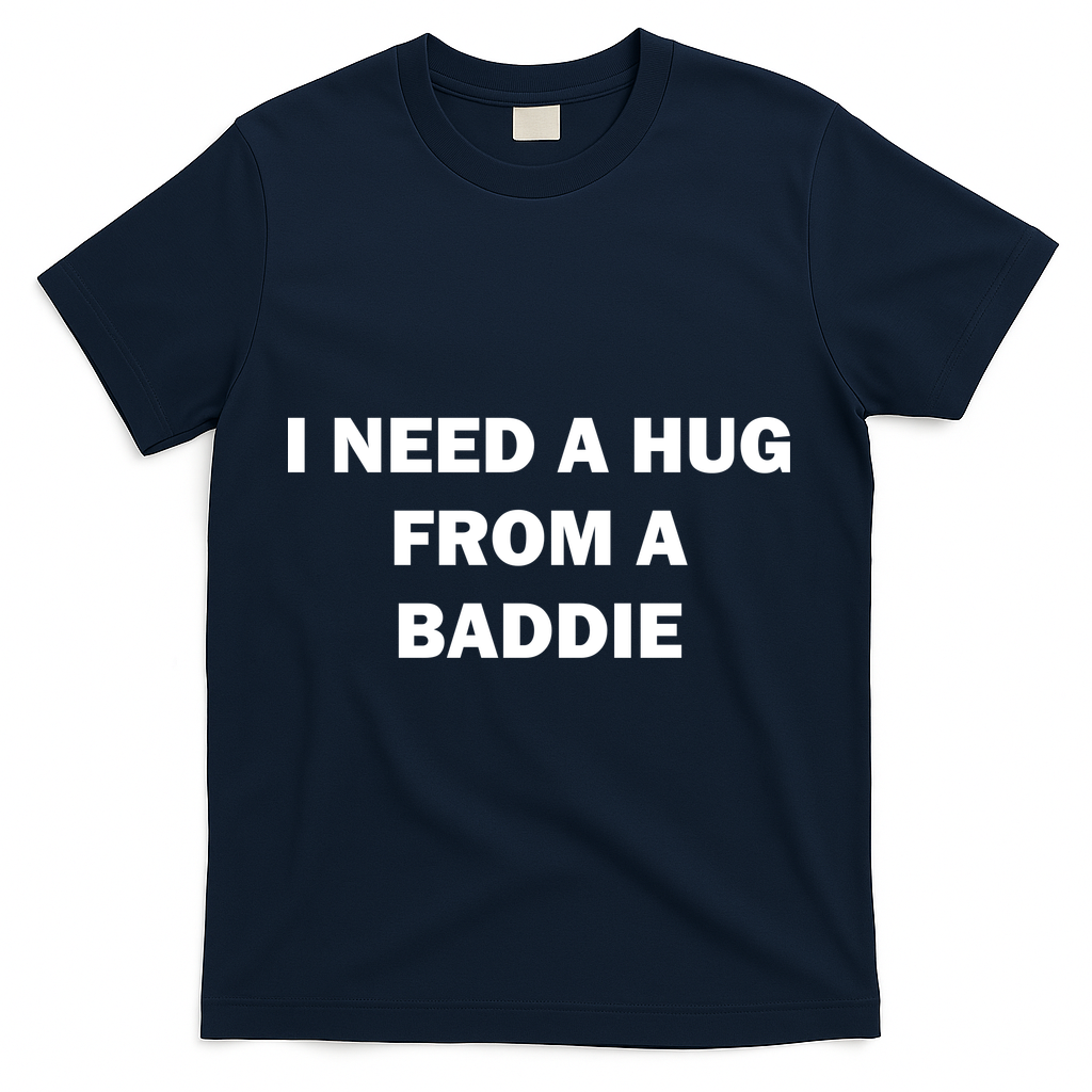 I Need A Hug From A Baddie T-Shirt - Navy