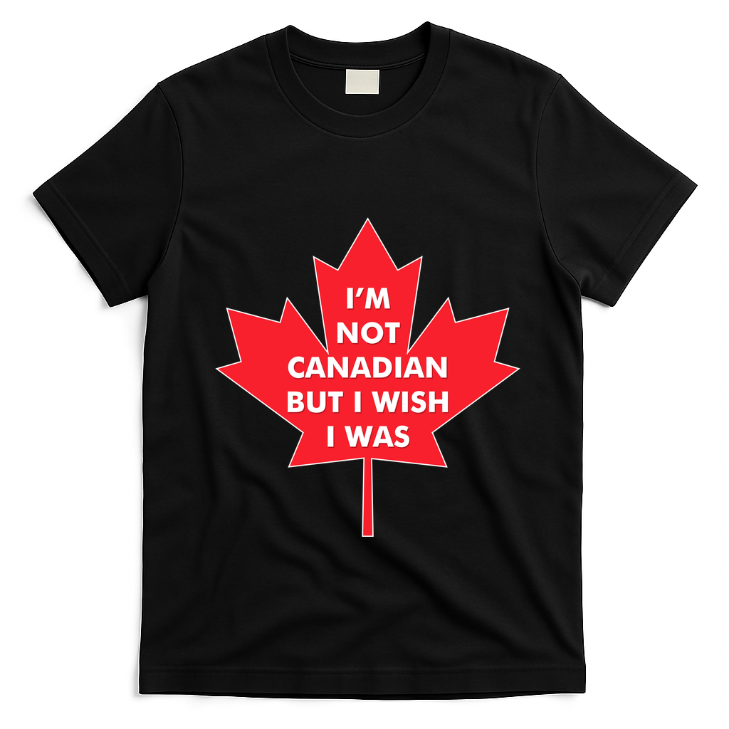 Im Not Canadian But I Wish I Was T-Shirt - Black
