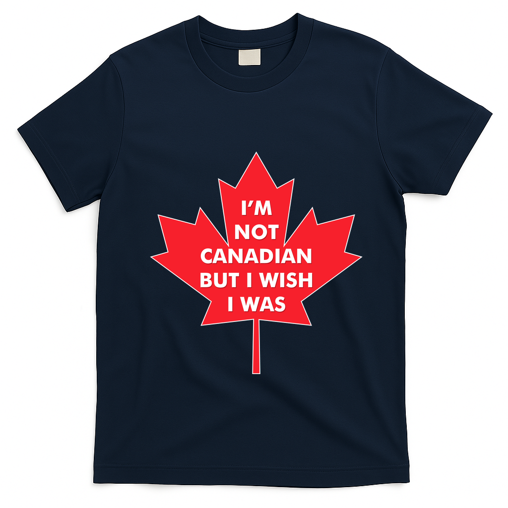 Im Not Canadian But I Wish I Was T-Shirt - Navy Blue