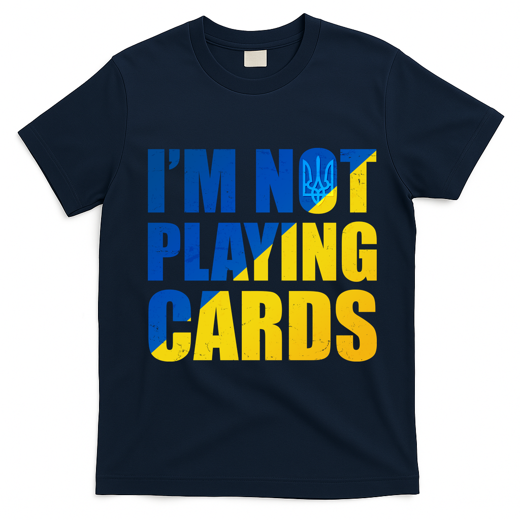 Im Not Playing Cards Zelensky Quote Support Pro Ukraine T-Shirt - Navy Blue