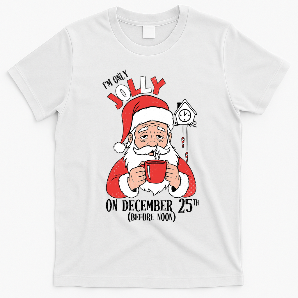Im Only Jolly On December 25th Christmas T-Shirt - White