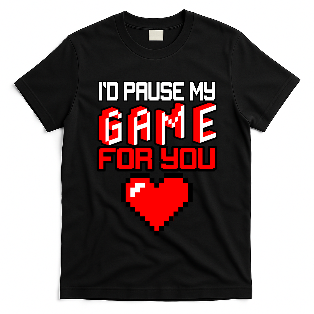 I'd Pause My Game For You Valentines Day T-Shirt