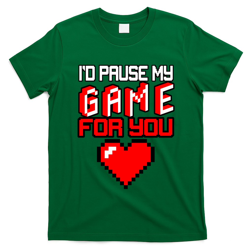 I'd Pause My Game For You Valentines Day T-Shirt