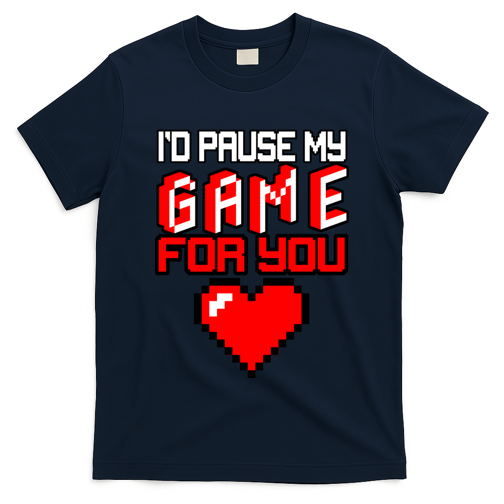 I'd Pause My Game For You Valentines Day T-Shirt