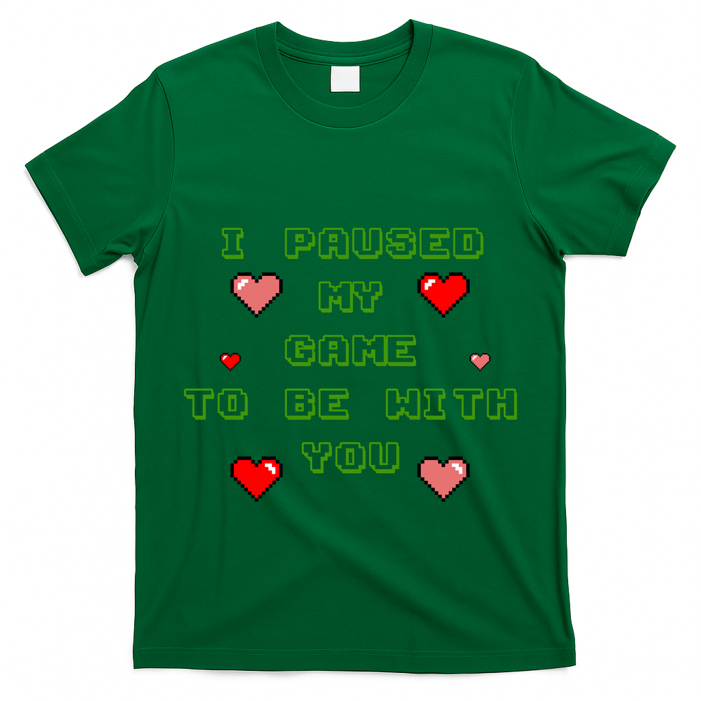 I Paused My Game To Be With You Funny Romantic T-Shirt