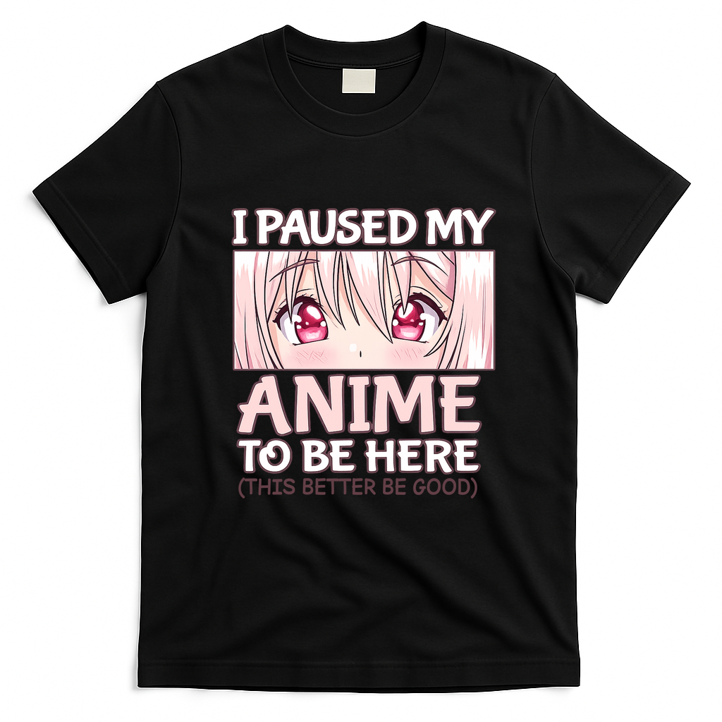 I Paused My Anime To Be Here Otaku Anime Merch Gift T-Shirt - Black