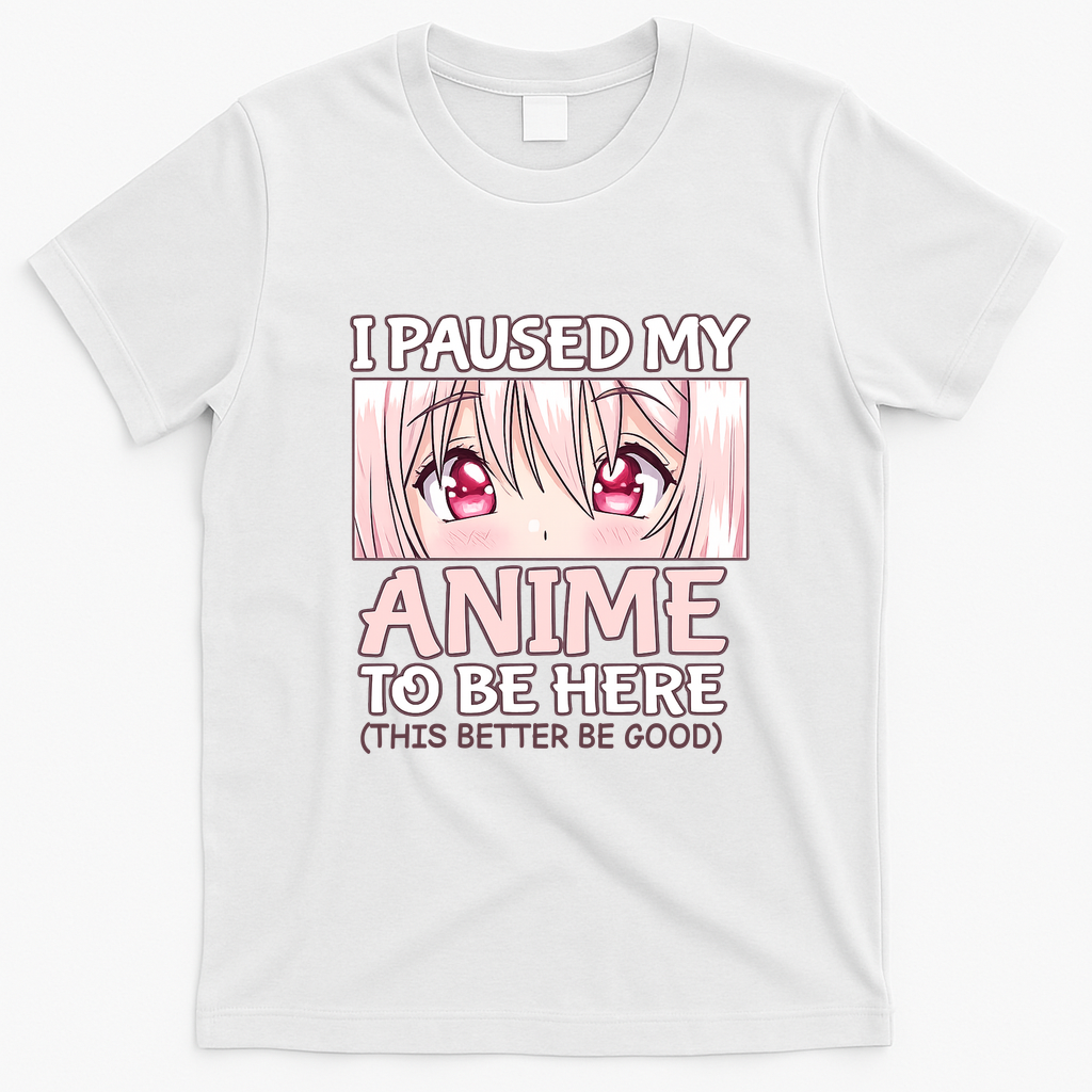 I Paused My Anime To Be Here Otaku Anime Merch Gift T-Shirt - White