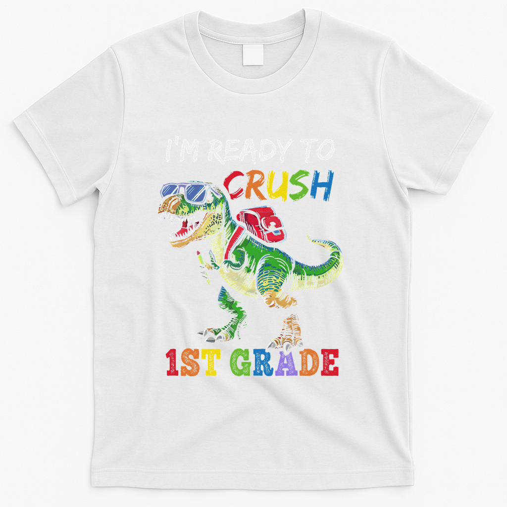 IM Ready To Crush 1st Grade Dinosaur 1st Day Of School T-Shirt - White
