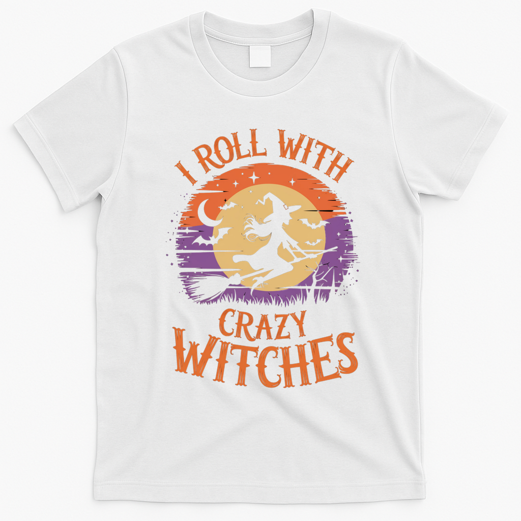 I Roll With Crazy Witches Scary Halloween Witch Costume Crazy Witch Witchy Vibes T-Shirt - White