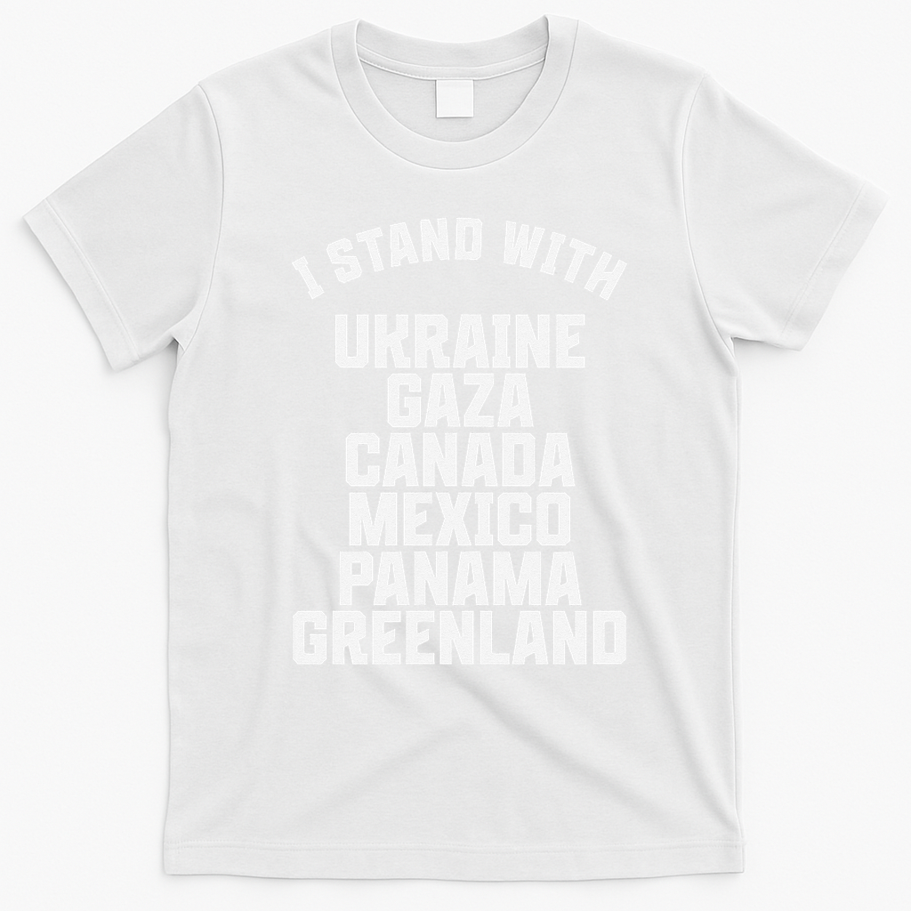 I Stand With Ukraine Gaza Canada Mexico Anti Trump Protest T-Shirt - White