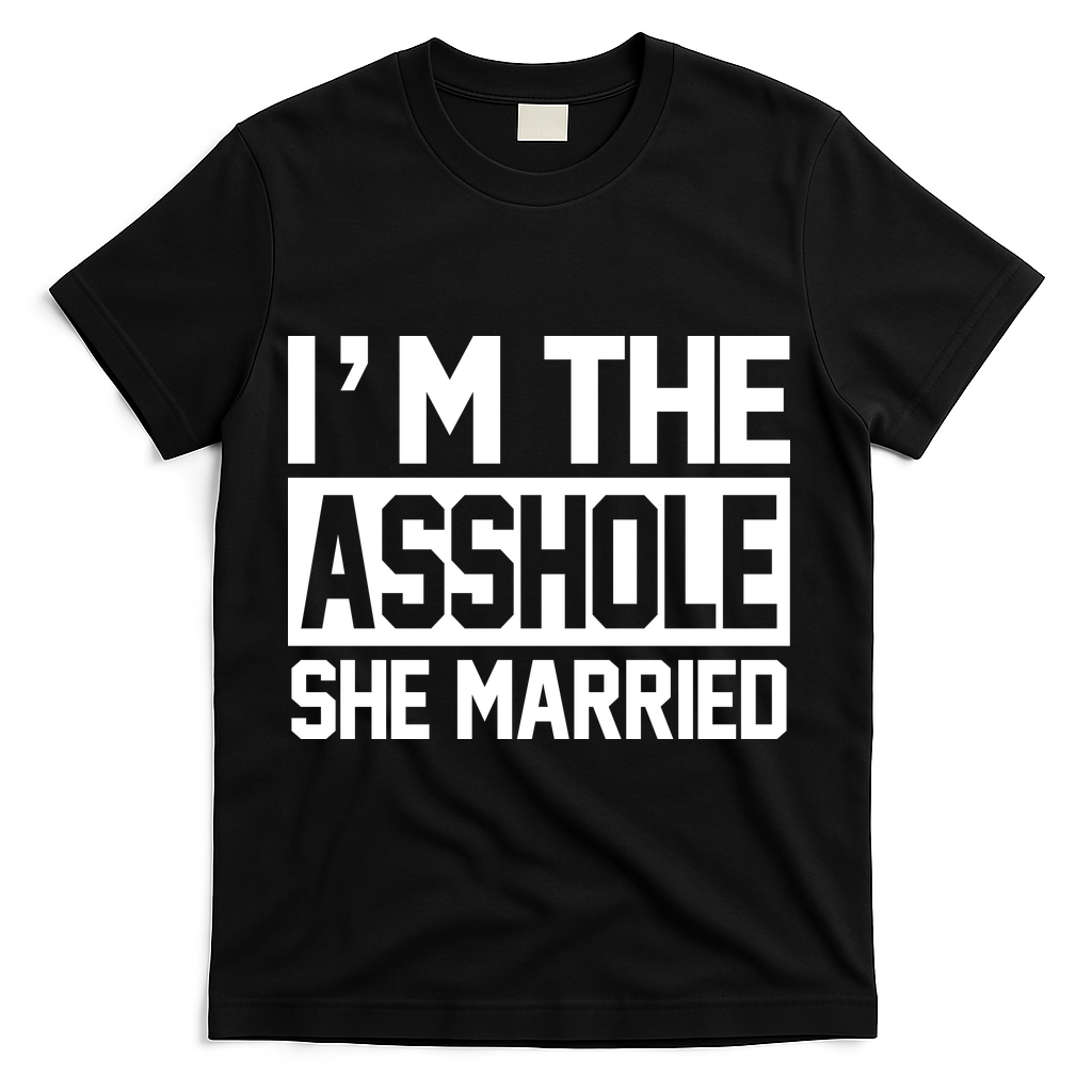I'm The Asshole She Married T-Shirt - Black