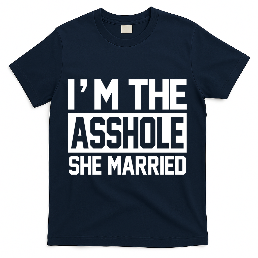 I'm The Asshole She Married T-Shirt - Navy