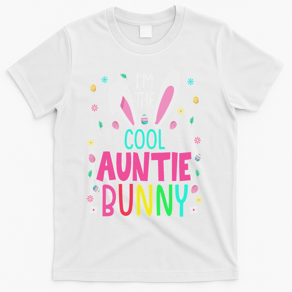 I'm The Cool Aunties Bunny Happy Easter Day Funny Cute Bunny T-Shirt - White