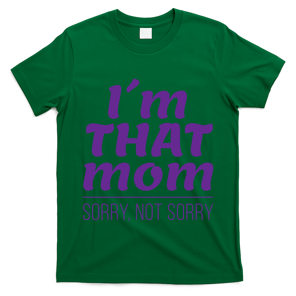 I'm That Mom Sorry Not Sorry T-Shirt