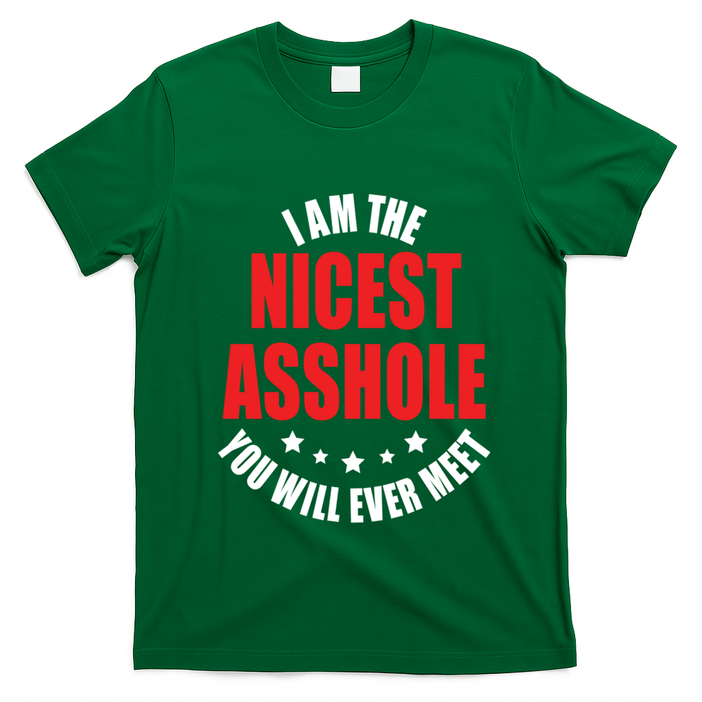 IM The Nicest Asshole YouLl Ever Meet Sarcastic Humor Gift T-Shirt - Irish Green