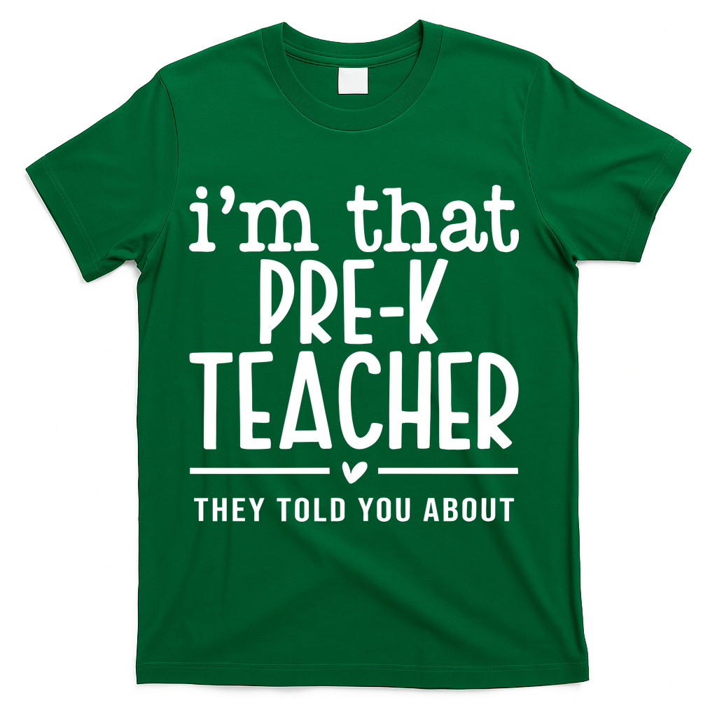 I’M That Pre K Teacher They Told You About T-Shirt - Green