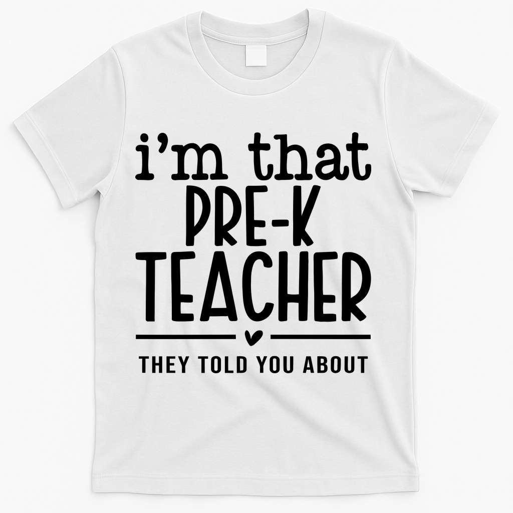 I’M That Pre K Teacher They Told You About T-Shirt - White