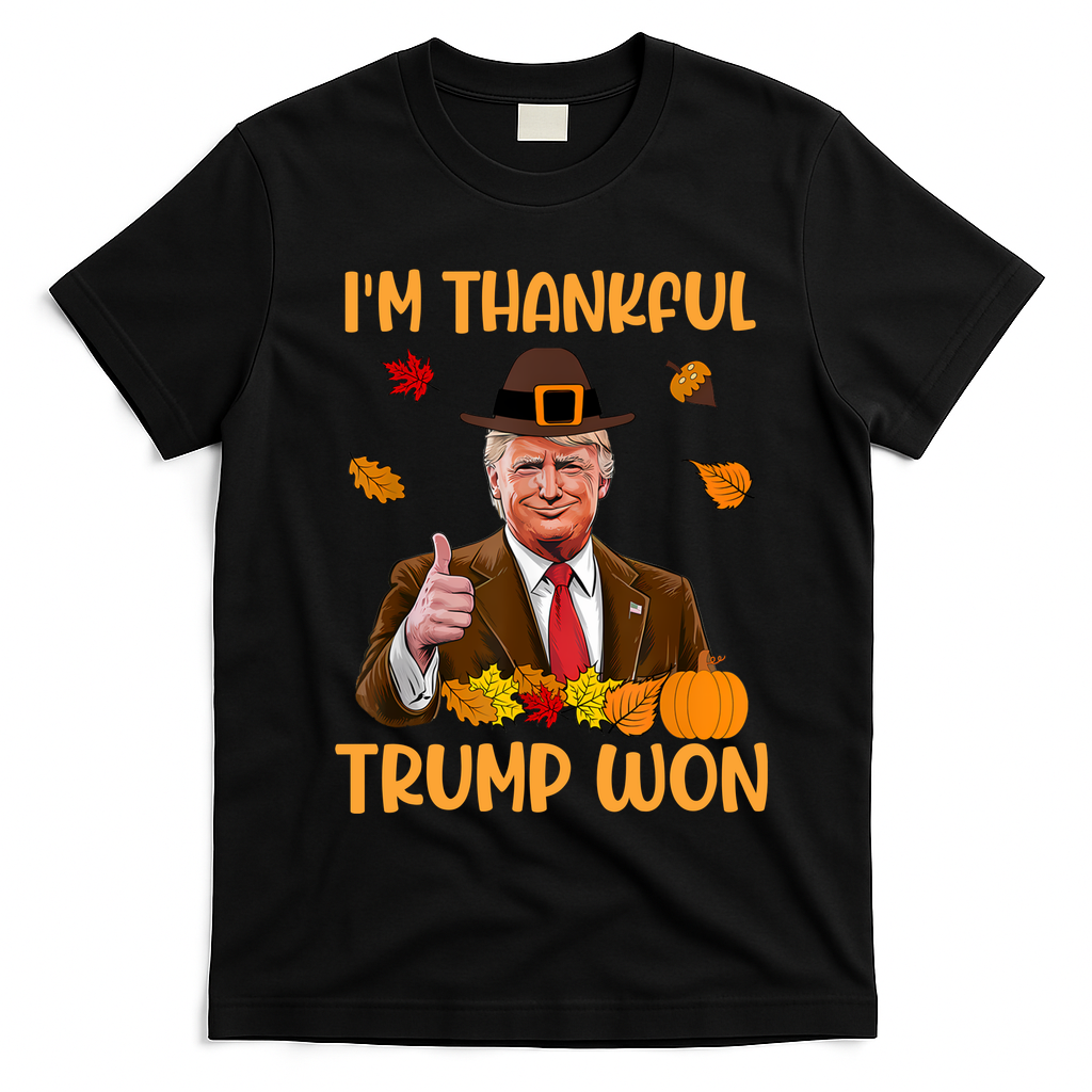 Im Thankful Trump Won Thanksgiving T-Shirt - Black