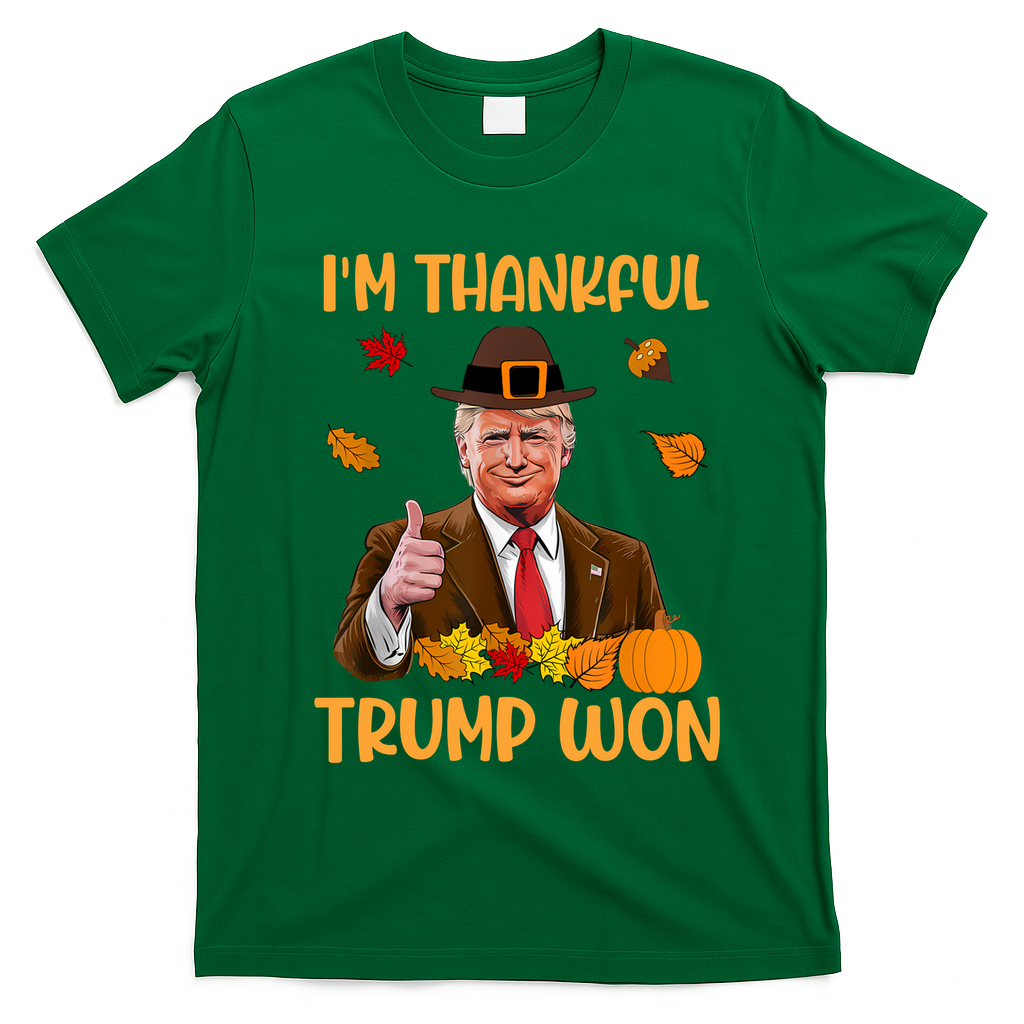 Im Thankful Trump Won Thanksgiving T-Shirt - Irish Green