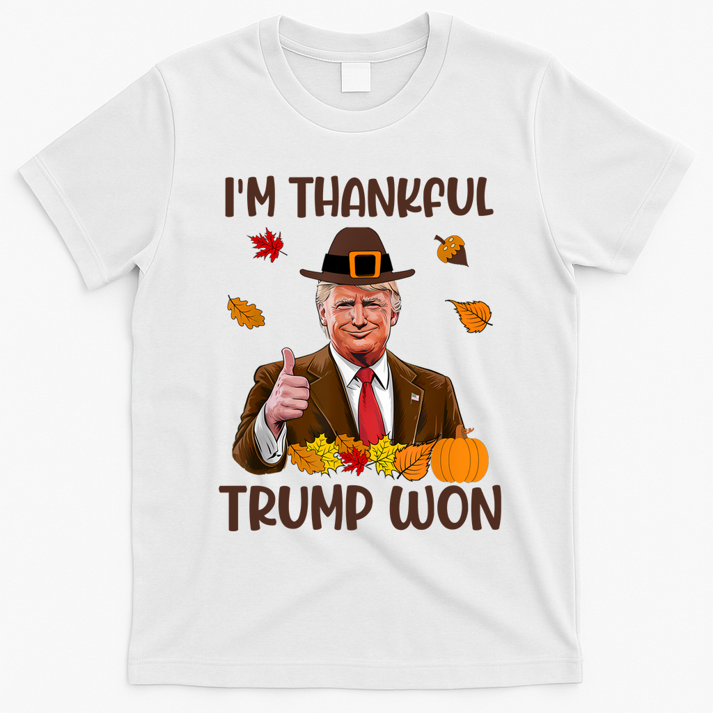 Im Thankful Trump Won Thanksgiving T-Shirt - White
