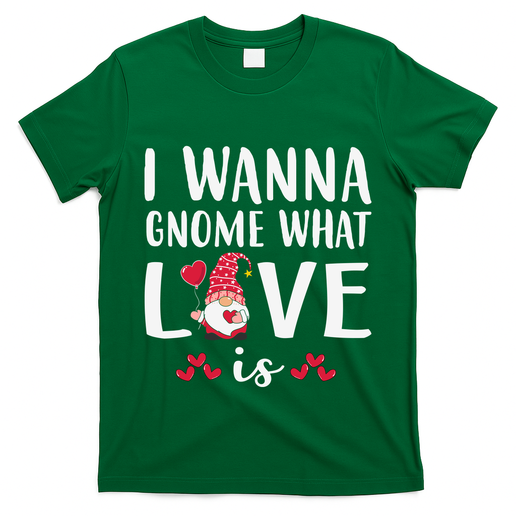 I Wanna Gnome What Love Is Valentine Day T-Shirt