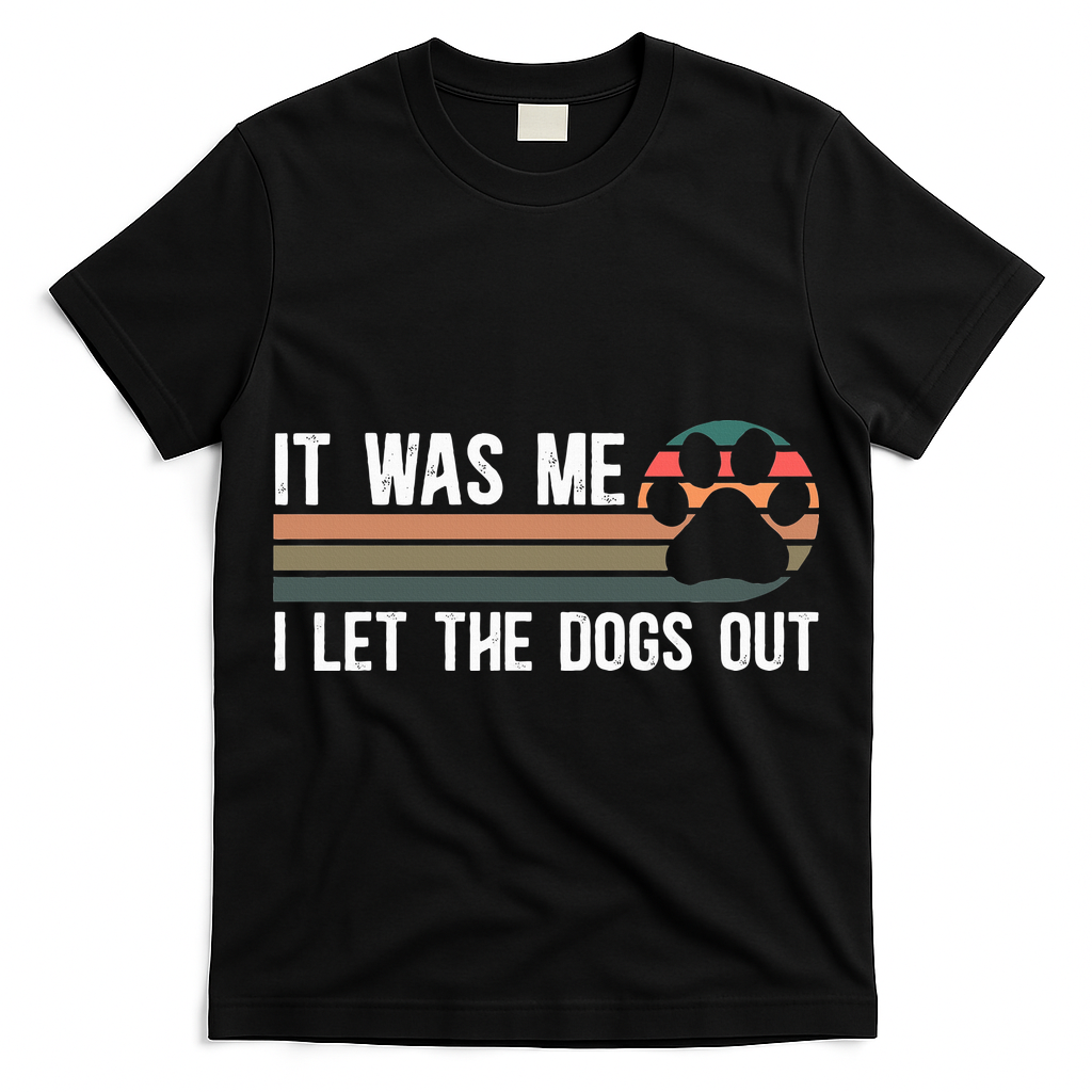 It Was Me I Let The Dogs Out Dog Lover T-Shirt