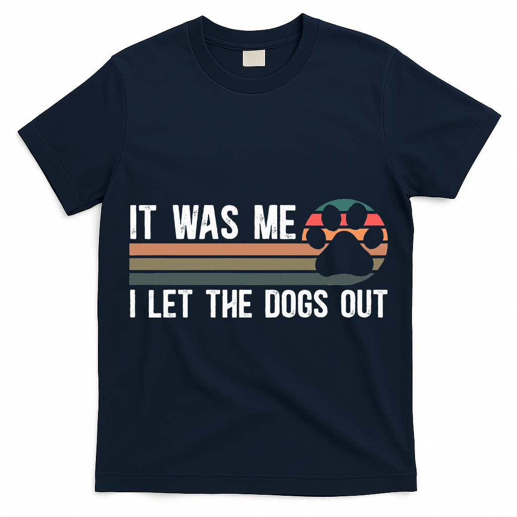It Was Me I Let The Dogs Out Dog Lover T-Shirt