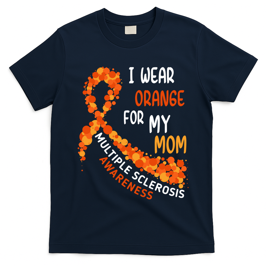 I Wear Orange For My Mom Multiple Sclerosis Awareness T-Shirt
