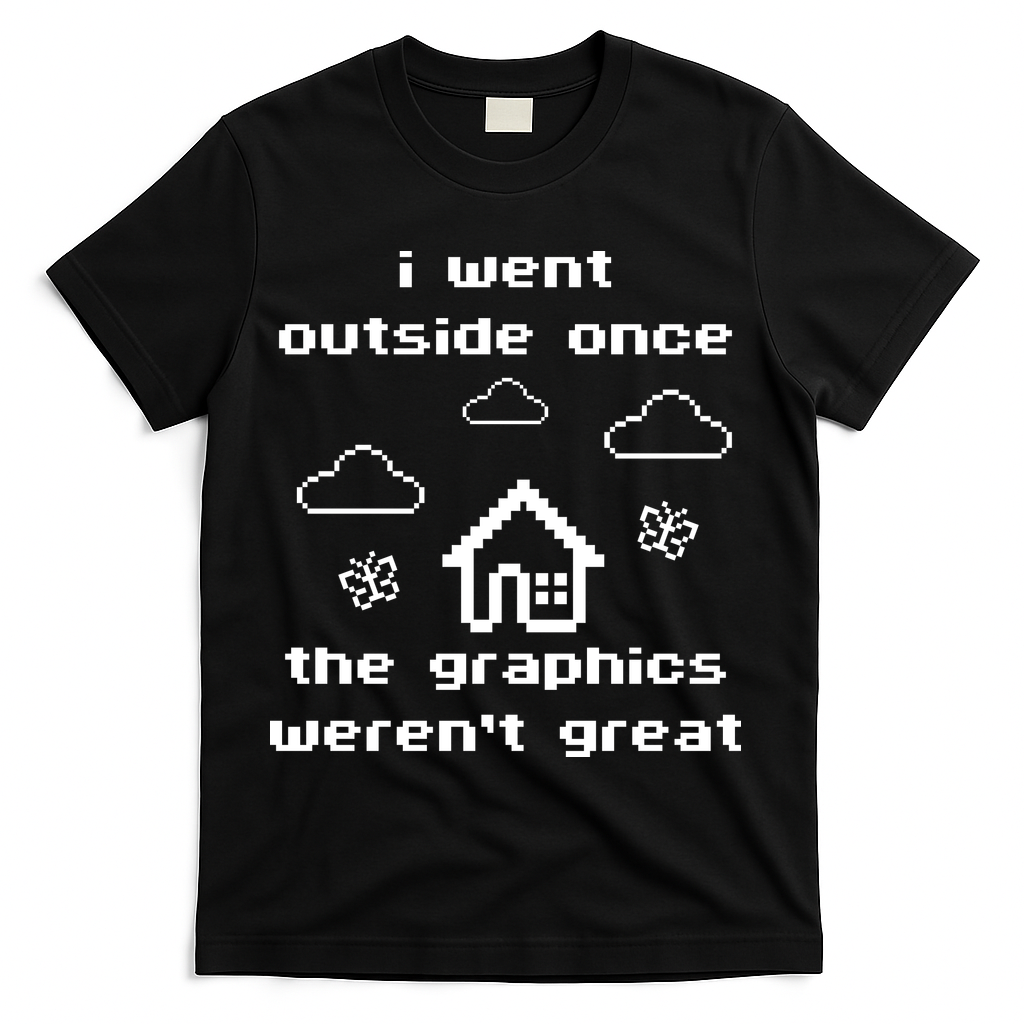 I Went Outside Once The Graphics Werent Great T-Shirt - Black