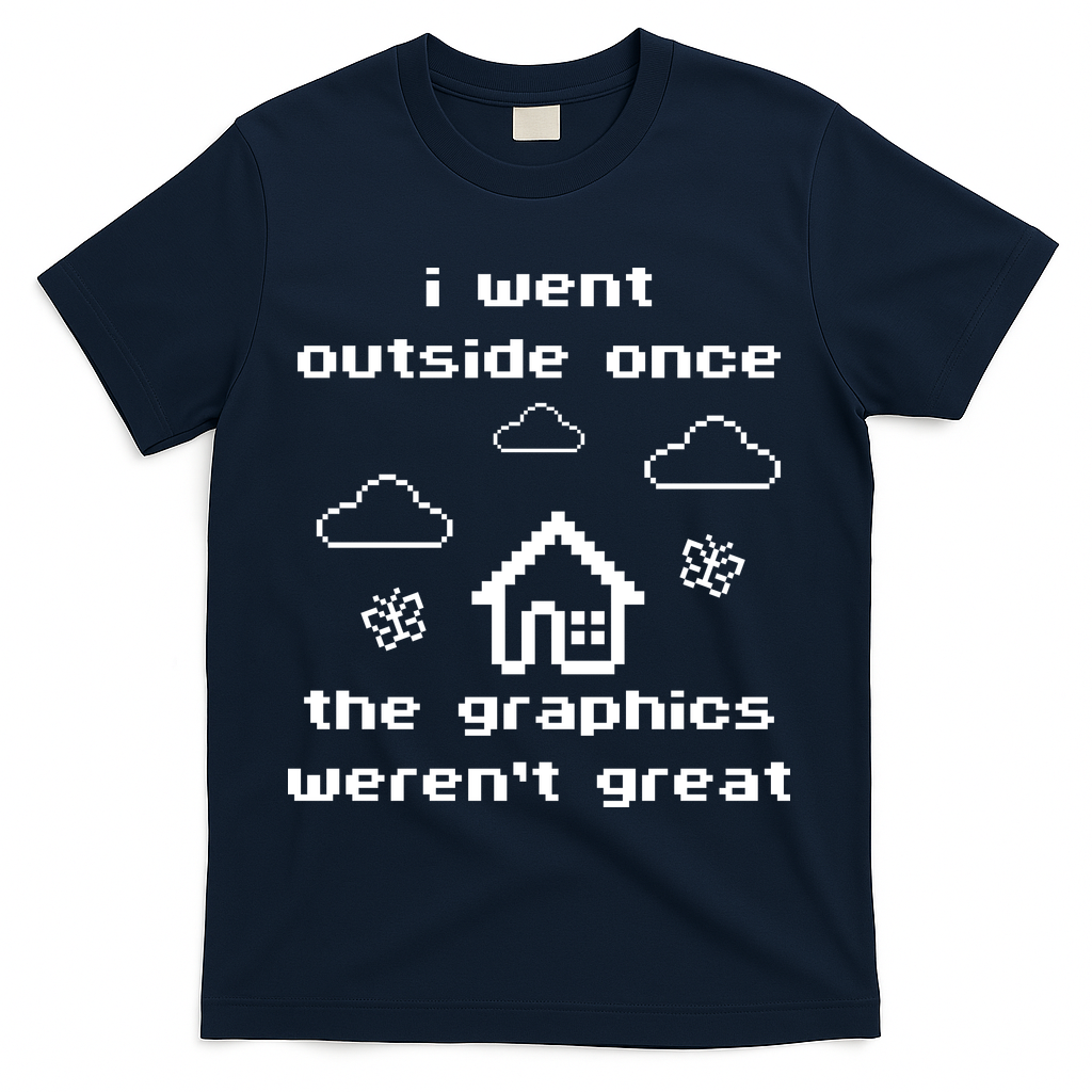I Went Outside Once The Graphics Werent Great T-Shirt - Navy