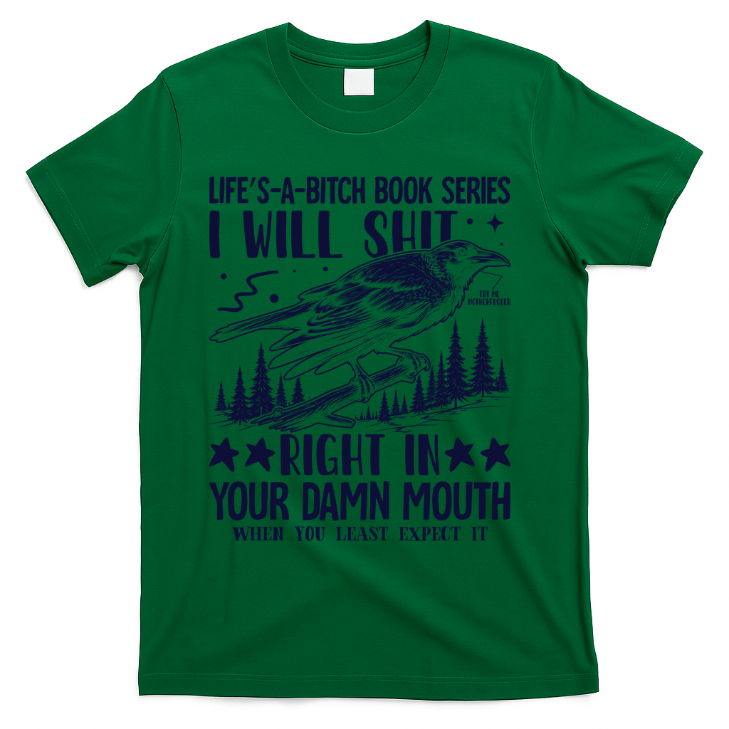 I Will Shit Right In Your Damn Mouth Bird Adult Humor T-Shirt - Green